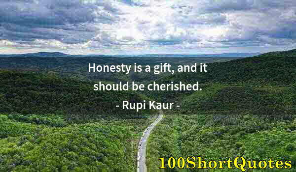 Quote by Albert Einstein: Honesty is a gift, and it should be cherished.