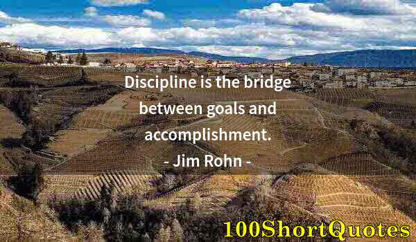 Quote by Albert Einstein: Discipline is the bridge between goals and accomplishment.