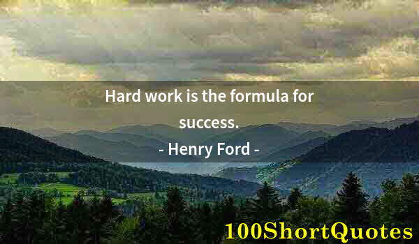 Quote by Albert Einstein: Hard work is the formula for success.