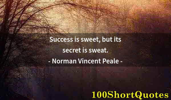 Quote by Albert Einstein: Success is sweet, but its secret is sweat.
