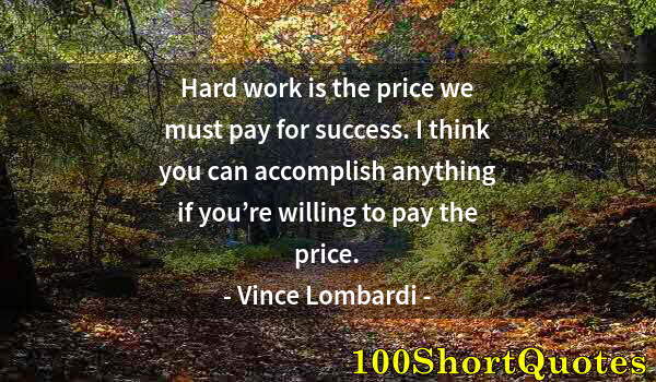 Quote by Albert Einstein: Hard work is the price we must pay for success. I think you can accomplish anything if you’re willin...
