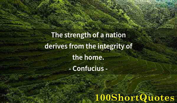 Quote by Albert Einstein: The strength of a nation derives from the integrity of the home.