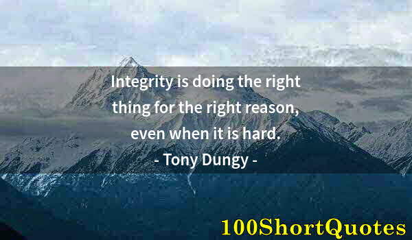 Quote by Albert Einstein: Integrity is doing the right thing for the right reason, even when it is hard.
