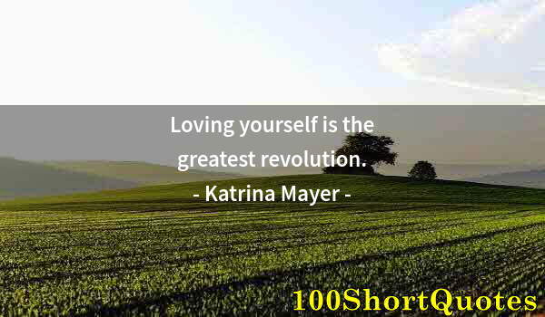 Quote by Albert Einstein: Loving yourself is the greatest revolution.