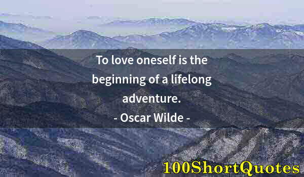 Quote by Albert Einstein: To love oneself is the beginning of a lifelong adventure.