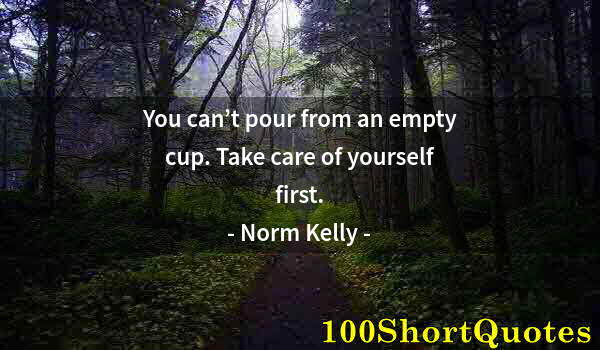 Quote by Albert Einstein: You can’t pour from an empty cup. Take care of yourself first.