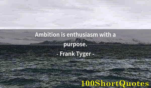 Quote by Albert Einstein: Ambition is enthusiasm with a purpose.