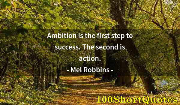 Quote by Albert Einstein: Ambition is the first step to success. The second is action.