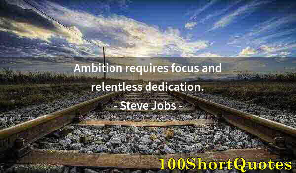 Quote by Albert Einstein: Ambition requires focus and relentless dedication.
