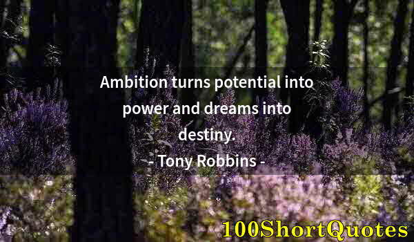 Quote by Albert Einstein: Ambition turns potential into power and dreams into destiny.