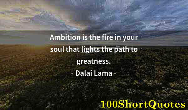 Quote by Albert Einstein: Ambition is the fire in your soul that lights the path to greatness.