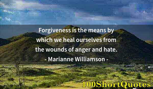 Quote by Albert Einstein: Forgiveness is the means by which we heal ourselves from the wounds of anger and hate.