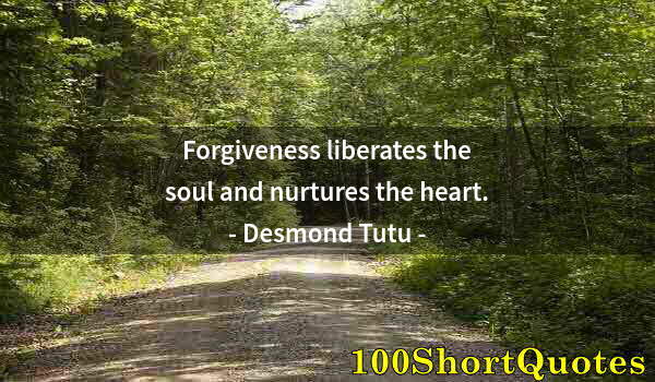 Quote by Albert Einstein: Forgiveness liberates the soul and nurtures the heart.