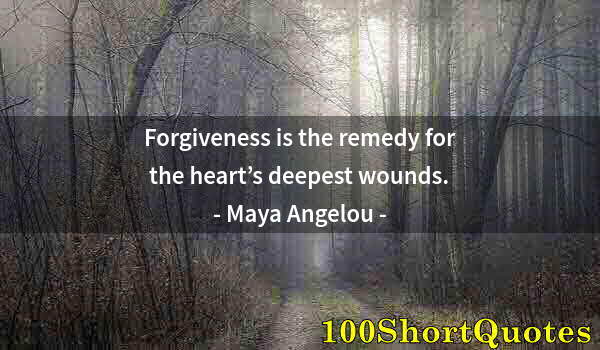 Quote by Albert Einstein: Forgiveness is the remedy for the heart’s deepest wounds.