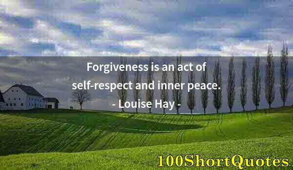 Quote by Albert Einstein: Forgiveness is an act of self-respect and inner peace.
