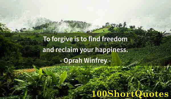 Quote by Albert Einstein: To forgive is to find freedom and reclaim your happiness.
