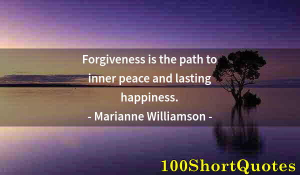 Quote by Albert Einstein: Forgiveness is the path to inner peace and lasting happiness.