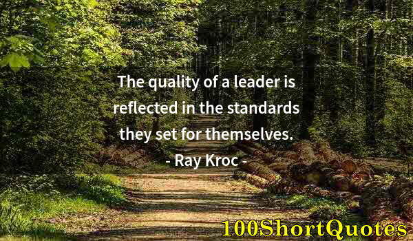 Quote by Albert Einstein: The quality of a leader is reflected in the standards they set for themselves.