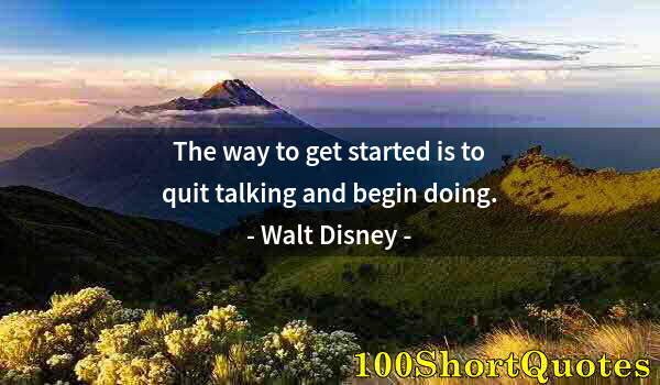 Quote by Albert Einstein: The way to get started is to quit talking and begin doing.