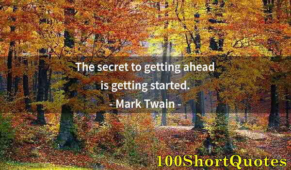 Quote by Albert Einstein: The secret to getting ahead is getting started.