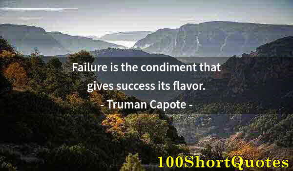 Quote by Albert Einstein: Failure is the condiment that gives success its flavor.