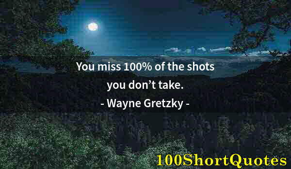 Quote by Albert Einstein: You miss 100% of the shots you don’t take.