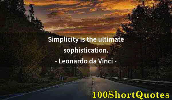 Quote by Albert Einstein: Simplicity is the ultimate sophistication.