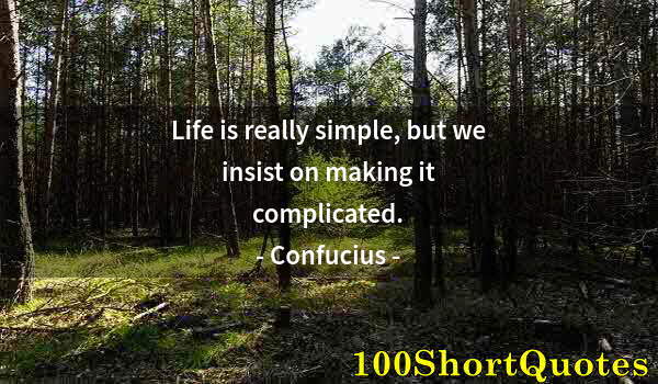 Quote by Albert Einstein: Life is really simple, but we insist on making it complicated.