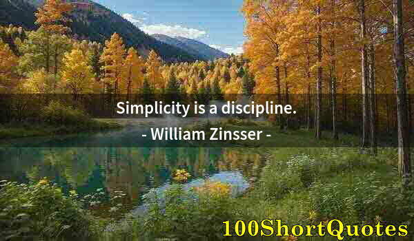 Quote by Albert Einstein: Simplicity is a discipline.