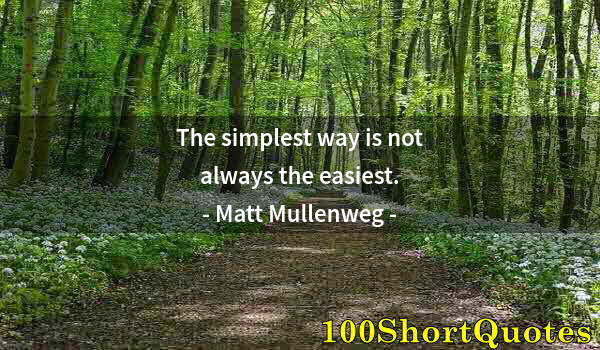 Quote by Albert Einstein: The simplest way is not always the easiest.