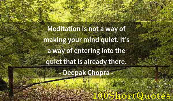 Quote by Albert Einstein: Meditation is not a way of making your mind quiet. It’s a way of entering into the quiet that is alr...