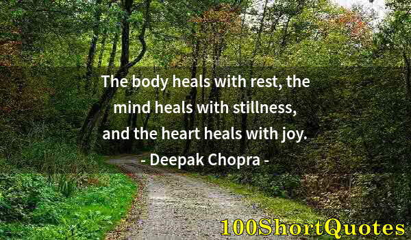 Quote by Albert Einstein: The body heals with rest, the mind heals with stillness, and the heart heals with joy.