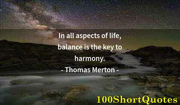Quote by Albert Einstein: In all aspects of life, balance is the key to harmony.