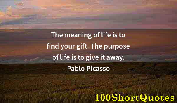 Quote by Albert Einstein: The meaning of life is to find your gift. The purpose of life is to give it away.