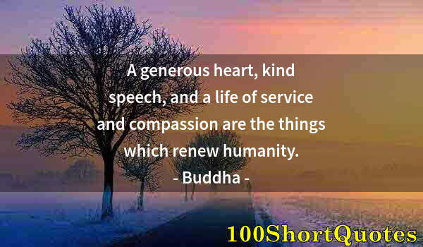 Quote by Albert Einstein: A generous heart, kind speech, and a life of service and compassion are the things which renew human...