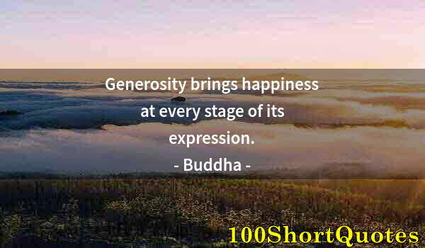 Quote by Albert Einstein: Generosity brings happiness at every stage of its expression.