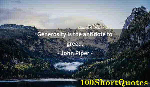 Quote by Albert Einstein: Generosity is the antidote to greed.