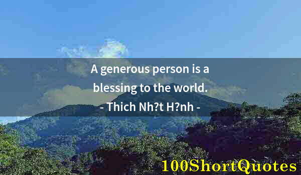 Quote by Albert Einstein: A generous person is a blessing to the world.