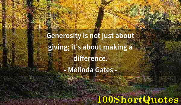 Quote by Albert Einstein: Generosity is not just about giving; it's about making a difference.