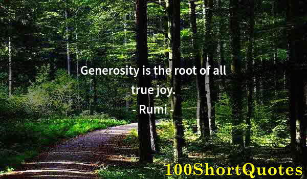 Quote by Albert Einstein: Generosity is the root of all true joy.