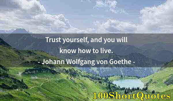 Quote by Albert Einstein: Trust yourself, and you will know how to live.