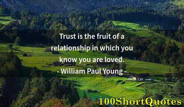 Quote by Albert Einstein: Trust is the fruit of a relationship in which you know you are loved.