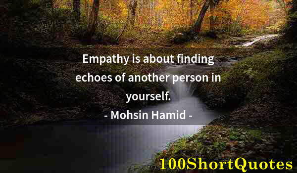 Quote by Albert Einstein: Empathy is about finding echoes of another person in yourself.