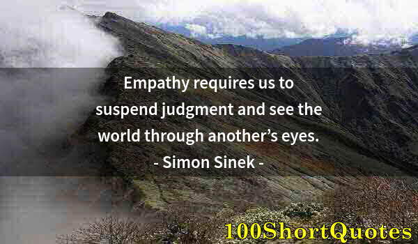 Quote by Albert Einstein: Empathy requires us to suspend judgment and see the world through another’s eyes.