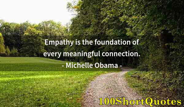 Quote by Albert Einstein: Empathy is the foundation of every meaningful connection.