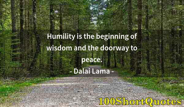 Quote by Albert Einstein: Humility is the beginning of wisdom and the doorway to peace.