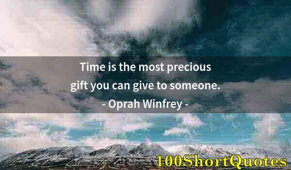 Quote by Albert Einstein: Time is the most precious gift you can give to someone.