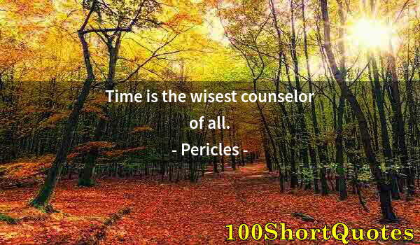 Quote by Albert Einstein: Time is the wisest counselor of all.