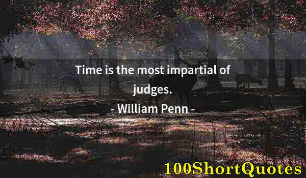 Quote by Albert Einstein: Time is the most impartial of judges.