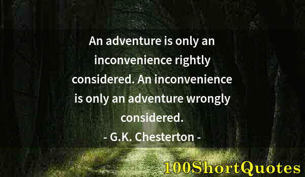 Quote by Albert Einstein: An adventure is only an inconvenience rightly considered. An inconvenience is only an adventure wron...
